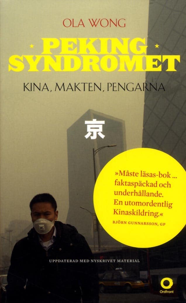 Ola Wong : Pekingsyndromet : Kina, makten, pengarna