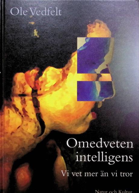 Ole Vedfelt : Omedveten intelligens, vi vet mer än vi tror