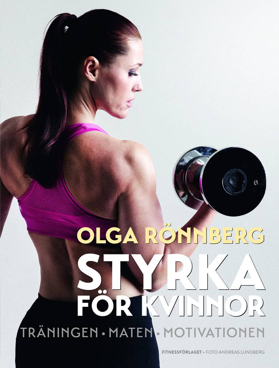 Olga Rönnberg : Styrka för kvinnor : träningen, maten, motivationen