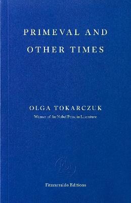Olga Tokarczuk : Primeval and Other Times