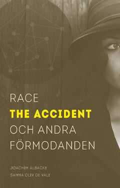 Oliv de Vale, Sanna ; Albacke, Joachim : Race the accident och andra förmodanden