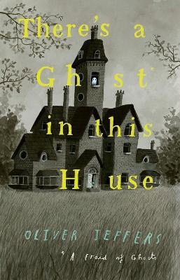 Oliver Jeffers : There's a Ghost in this House