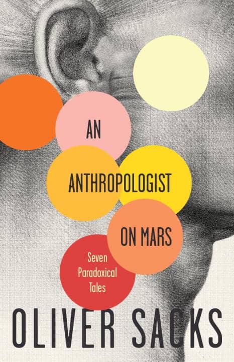 Oliver Sacks : An anthropologist on Mars