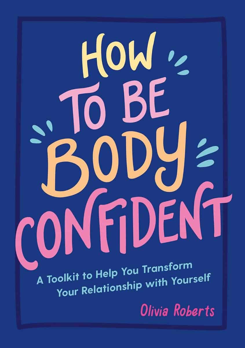 Olivia Roberts : How to Be Body Confident