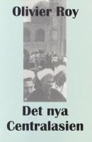 Olivier Roy : Det nya Centralasien