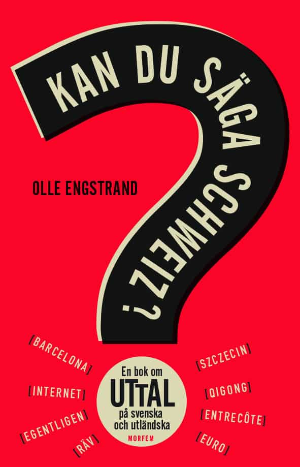 Olle Engstrand : Kan du säga Schweiz? : en bok om uttal på svenska och utländska