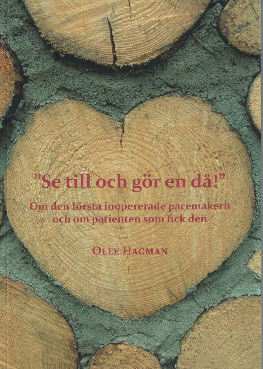 Olle Hagman : 'Se till och gör en då!' - Om den första inopererade pacemakern och om patienten som fick den