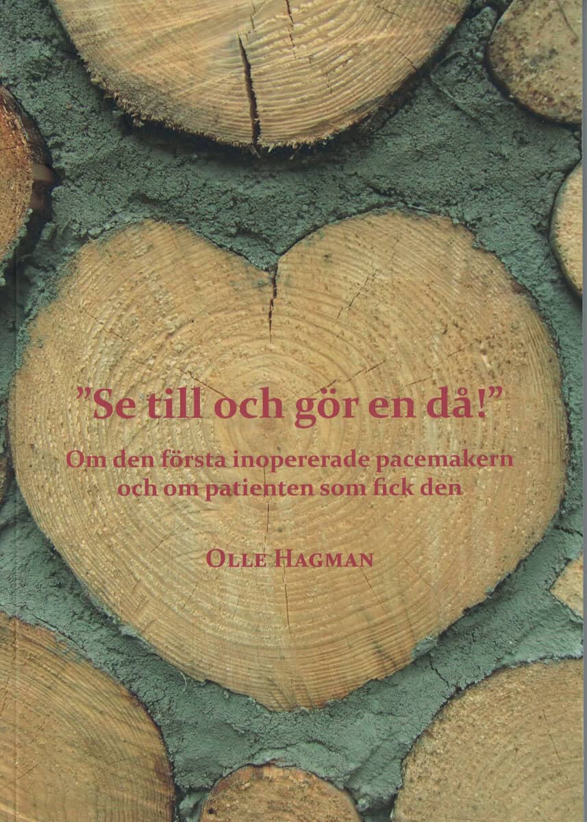 Olle Hagman : 'Se till och gör en då!' - Om den första inopererade pacemakern och om patienten som fick den