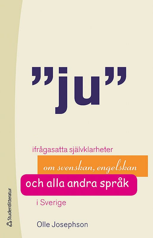 Olle Josephson : Ju : ifrågasatta självklarheter om svenskan, engelskan och alla andra språk