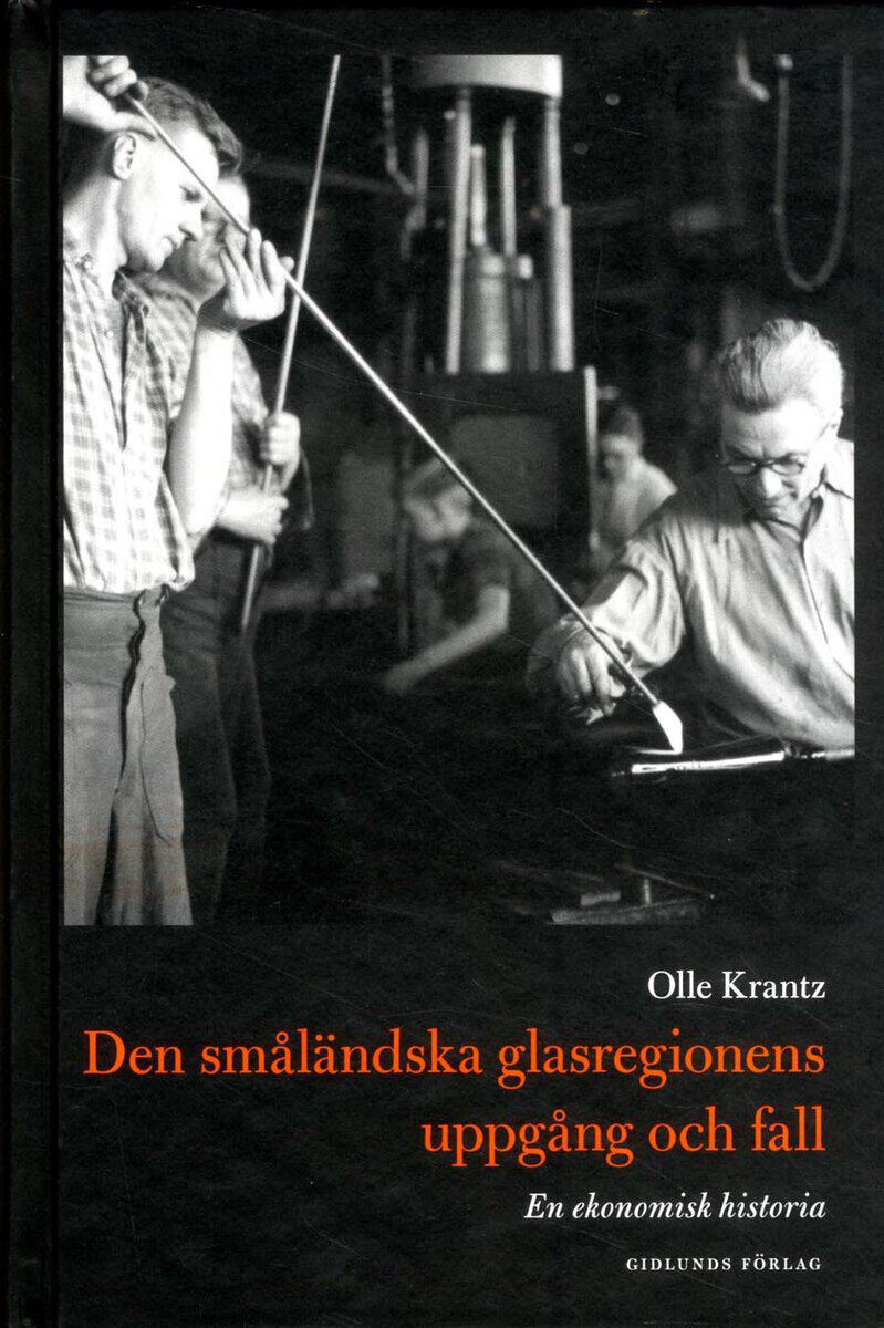 Olle Krantz : Den småländska glasregionens uppgång och fall : en ekonomisk historia
