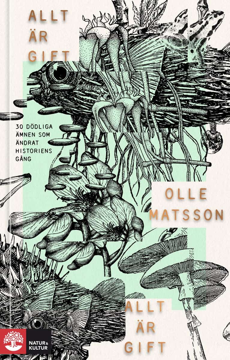 Olle Matsson : Allt är gift : 30 dödliga ämnen som ändrat historiens gång
