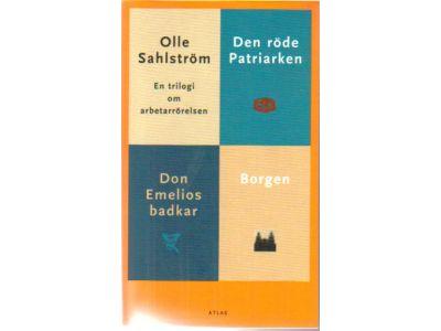 Olle Sahlström : En trilogi om arbetarrörelsen. Den röde patriarken / Don Emelios badkar / Borgen