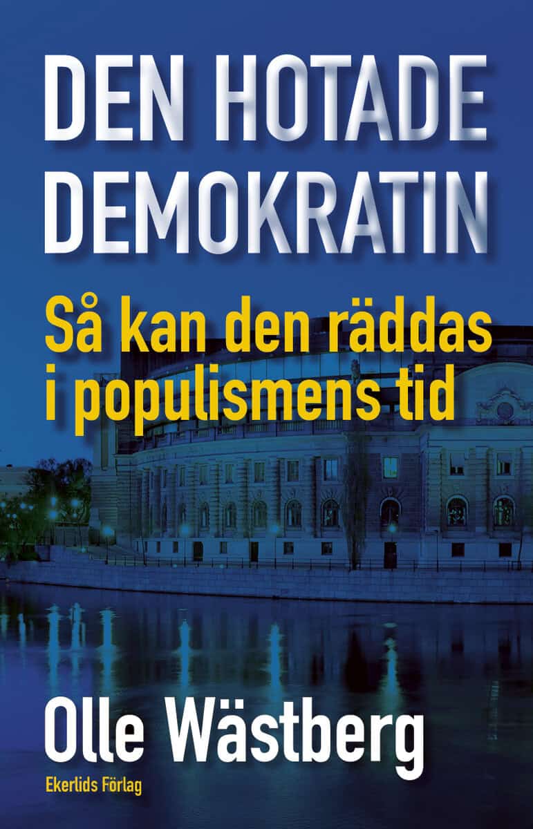 Olle Wästberg : Den hotade demokratin : så kan den räddas i populismens tid