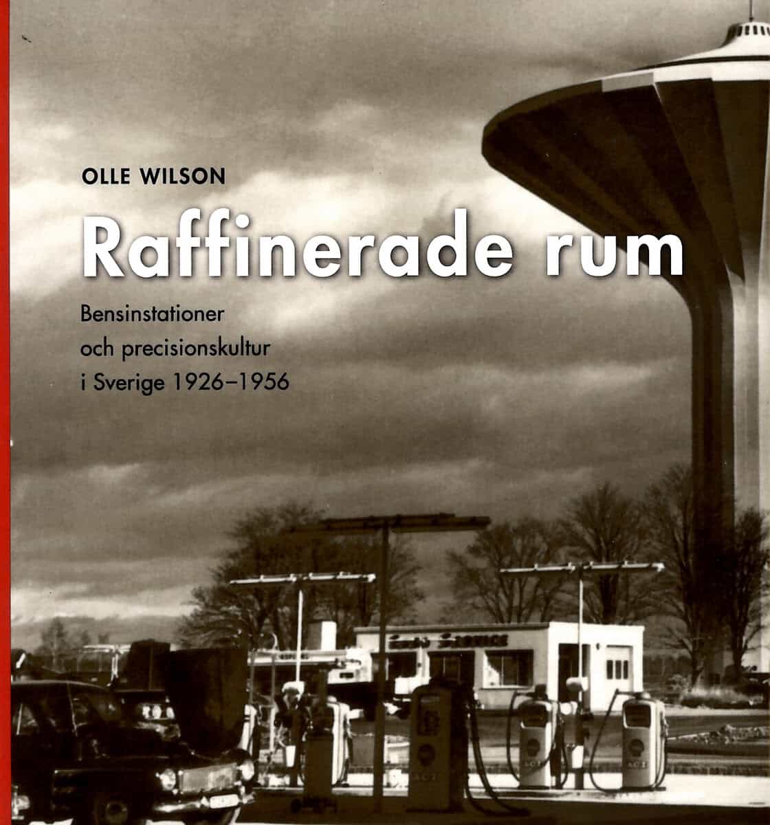 Olle Wilson : Raffinerade rum : bensinstationer och precisionskultur i Sverige 1926-1956