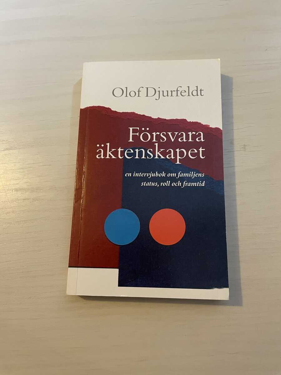 Olof Djurfeldt : Försvara äktenskapet - en intervjubok om familjens status, roll och framtid