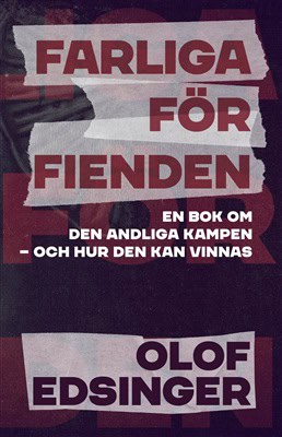 Olof Edsinger : Farliga för fienden : en bok om den andliga kampen - och hur den kan vinnas