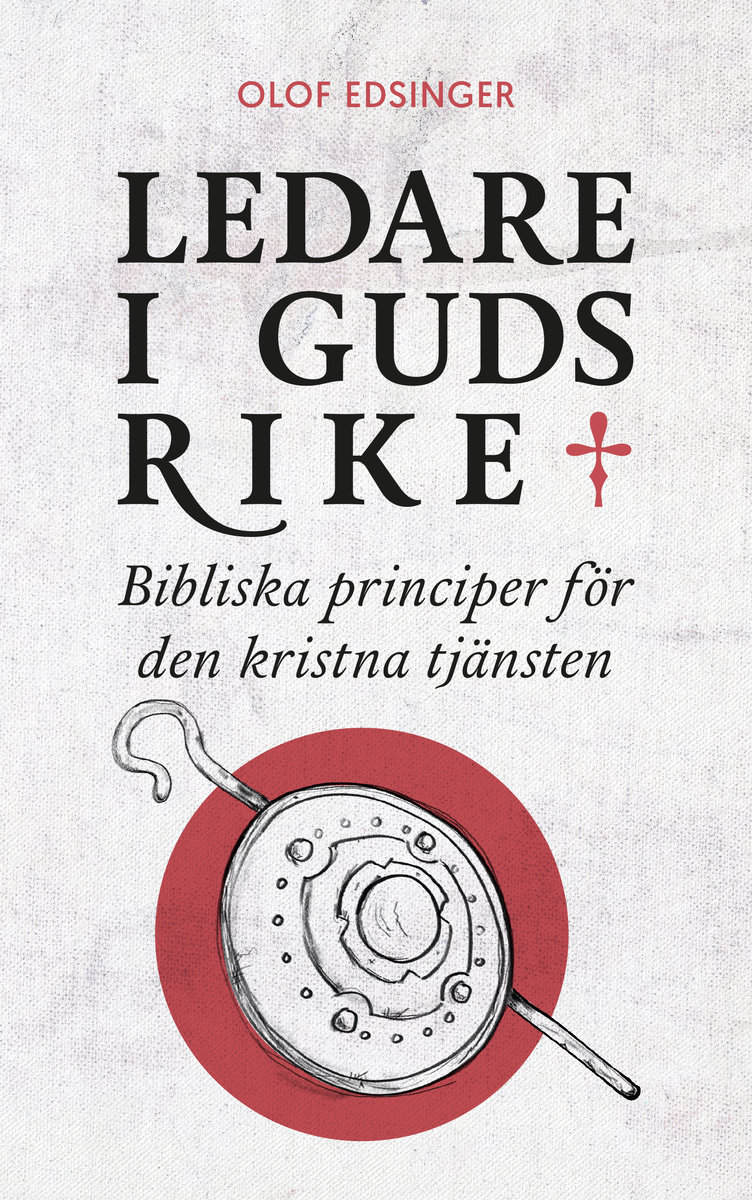 Olof Edsinger : Ledare i Guds rike : bibliska principer för den kristna tjänsten