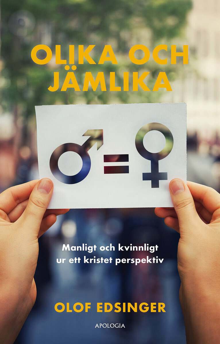 Olof Edsinger : Olika och jämlika : manligt och kvinnligt ur ett kristet perspektiv