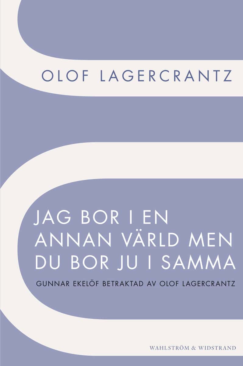 Olof Lagercrantz : Jag bor i en annan värld men du bor ju i samma