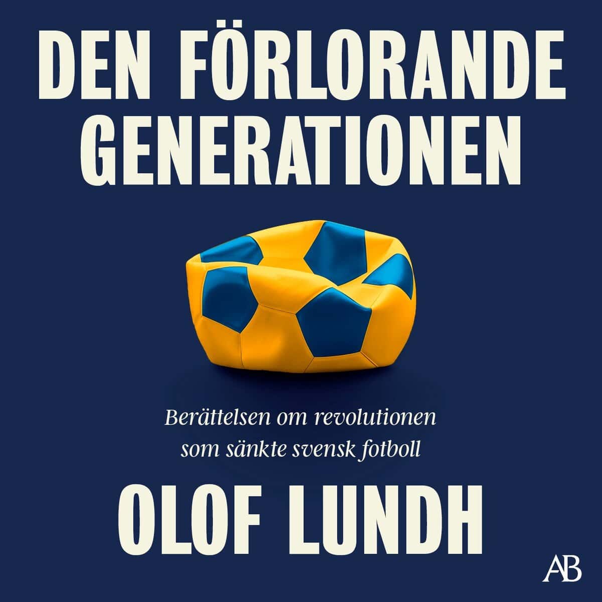 Lundh, Olof | DEN FÖRLORANDE GENERATIONEN : Berättelsen om svensk fotbolls mörkaste stund