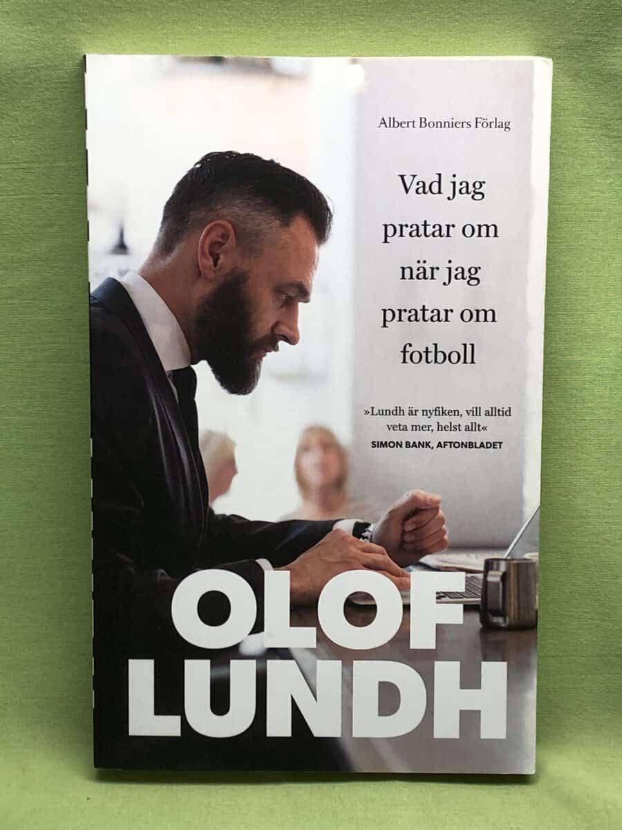 Olof Lundh : Vad jag pratar om när jag pratar om fotboll