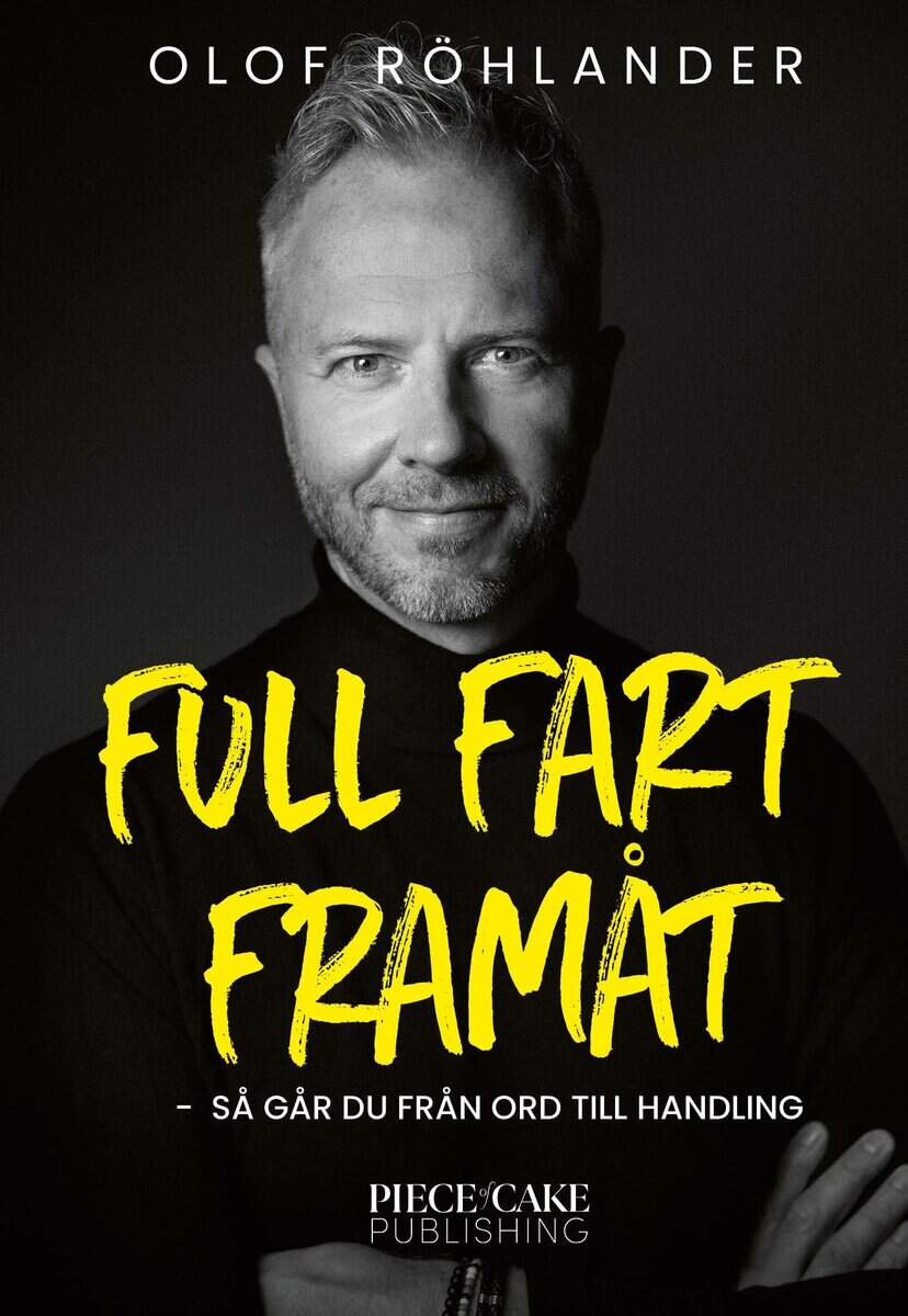 Olof Röhlander : Full fart framåt : så går du från ord till handling