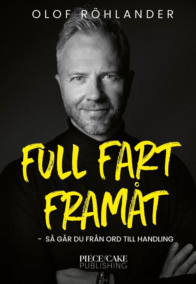 Olof Röhlander : Full fart framåt : så går du från ord till handling