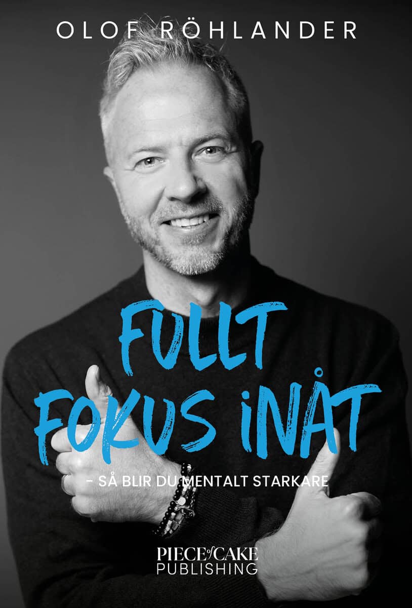 Olof Röhlander : Fullt fokus inåt : så blir du mentalt starkare
