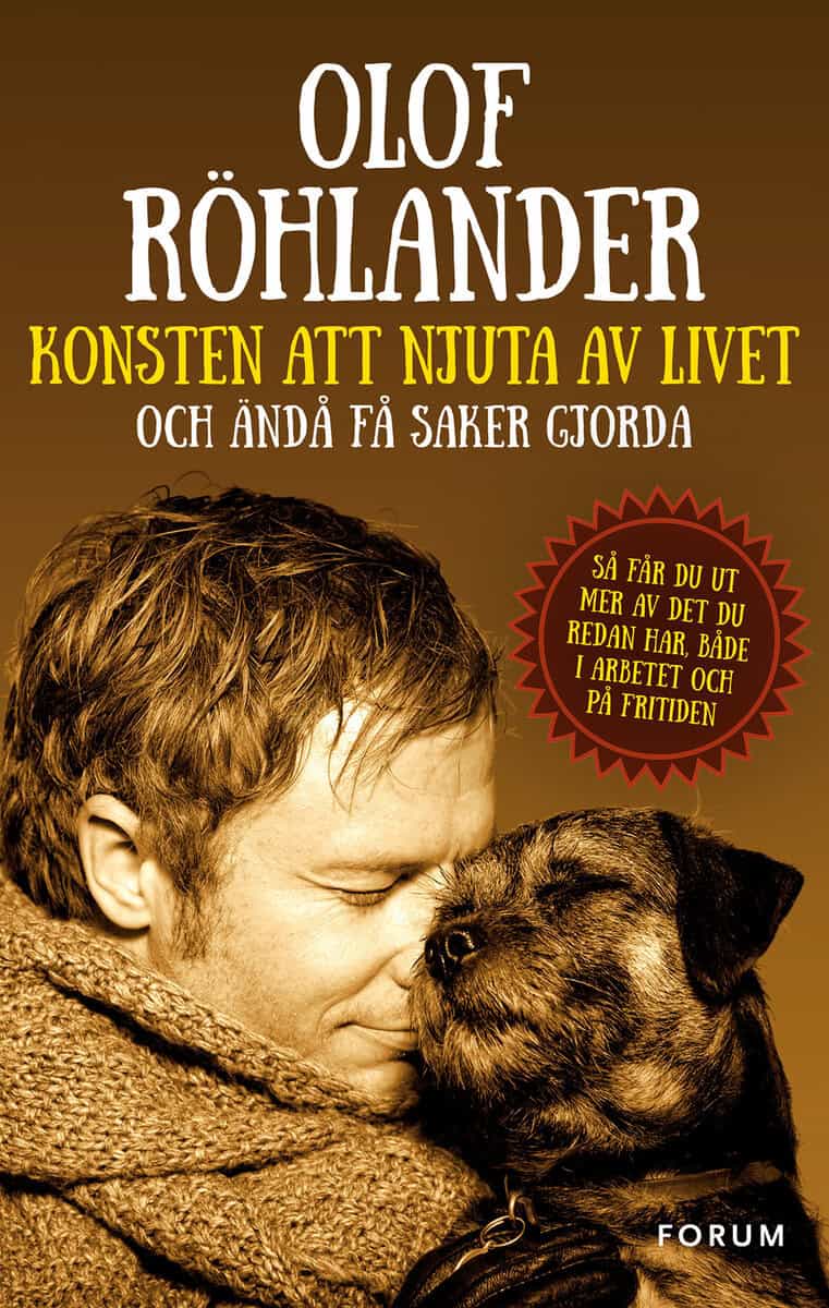 Olof Röhlander : Konsten att njuta av livet : och ändå få saker gjorda