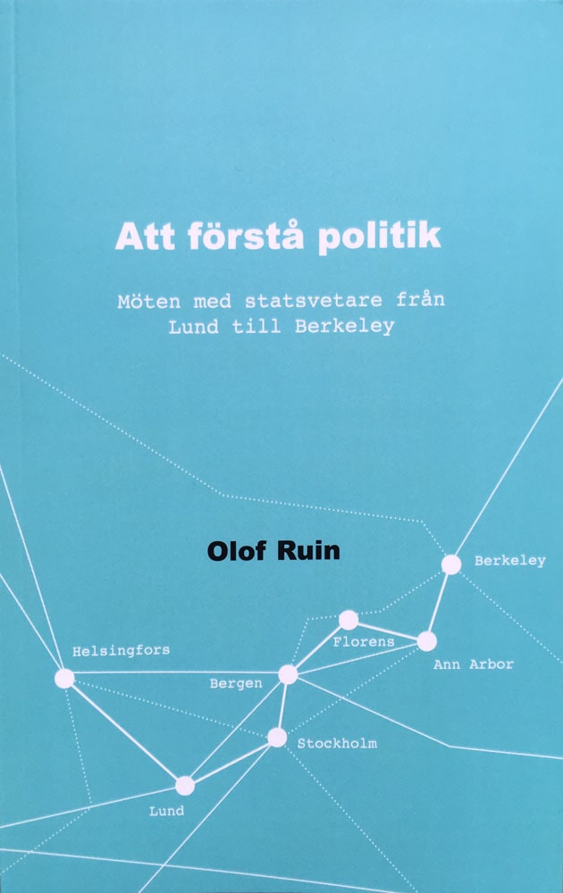 Olof Ruin : Att förstå politik : möten med statsvetare från Lund till Berkeley