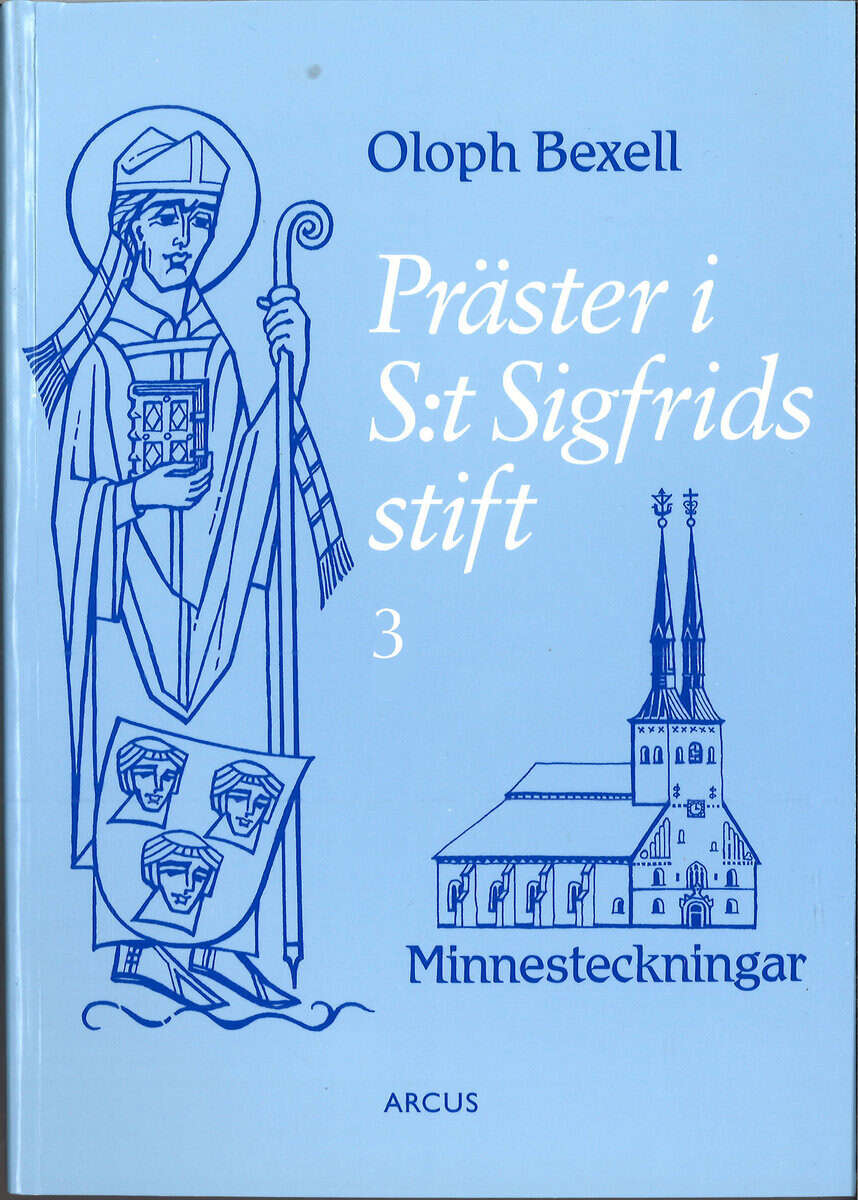 Oloph Bexell : Präster i S:t Sigfrids stift 3 Minnesteckningar till prästmötet i Växjö 2002