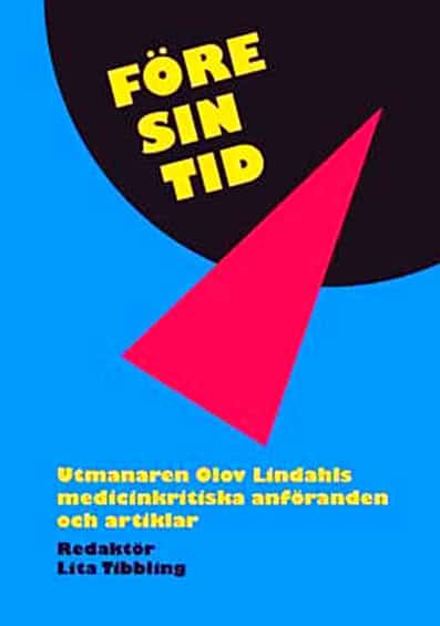 Olov Lindahl : Före sin tid : utmanaren Olov Lindahls medicinkritiska anföranden och artiklar