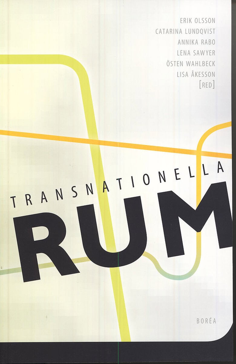 Olsson, Erik ; Lundqvist, Catarina ; Rabo, Annika ; Sawyer, Lena ; Wahlbeck, Östen ; Åkesson, Lisa [red.] : Transnationella rum