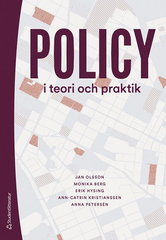 Olsson, Jan; Berg, Monika; Hysing, Erik; Kristianssen, Ann-Catrin; Petersén, Anna : Policy i teori och praktik