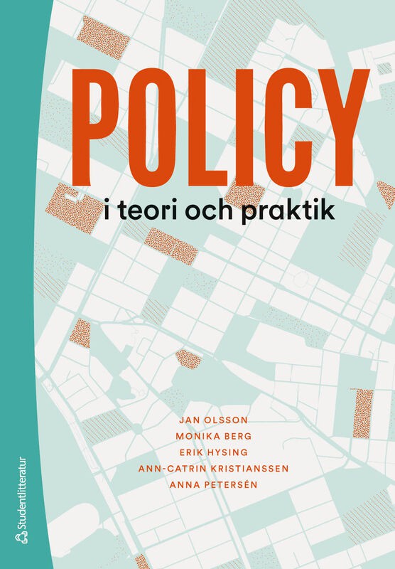 Olsson, Jan ; Berg, Monika ; Hysing, Erik ; Kristianssen, Ann-Catrin ; Petersén, Anna : Policy i teori och praktik