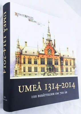 Olsson, Lars Gunnar ; Haugen, Susanne [red.] : Umeå 1314-2014. 100 berättelser om 700 år