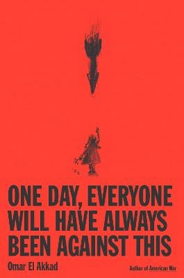 Omar El Akkad : One Day, Everyone Will Have Always Been Against This