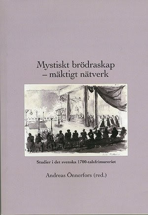 Önnerfors, Andreas ; Bogdan, Henrik ; Simonsen, Anders ; Andersson, Jonas [red.] : Mystiskt brödraskap – mäktigt nätverk