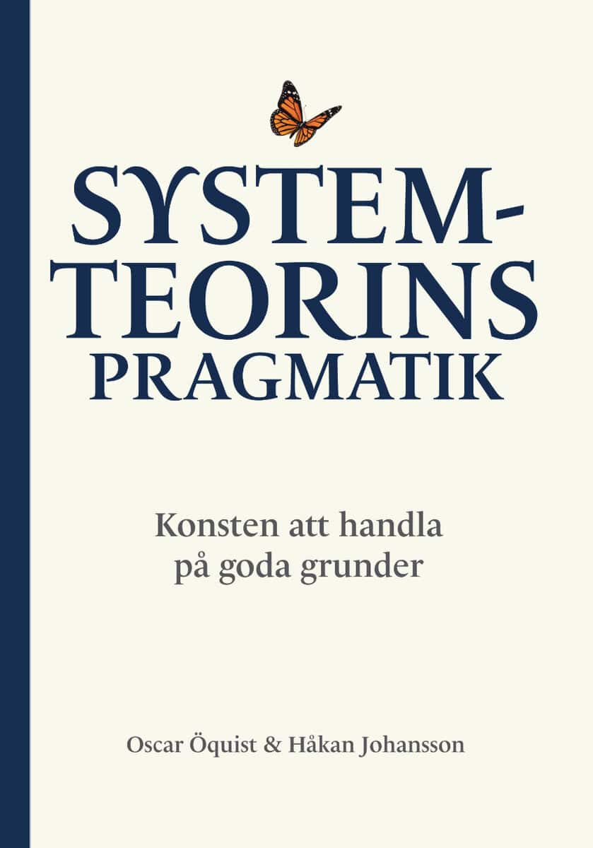 Öquist, Oscar ; Johansson, Håkan : Systemteorins pragmatik : konsten att handla på goda grunder