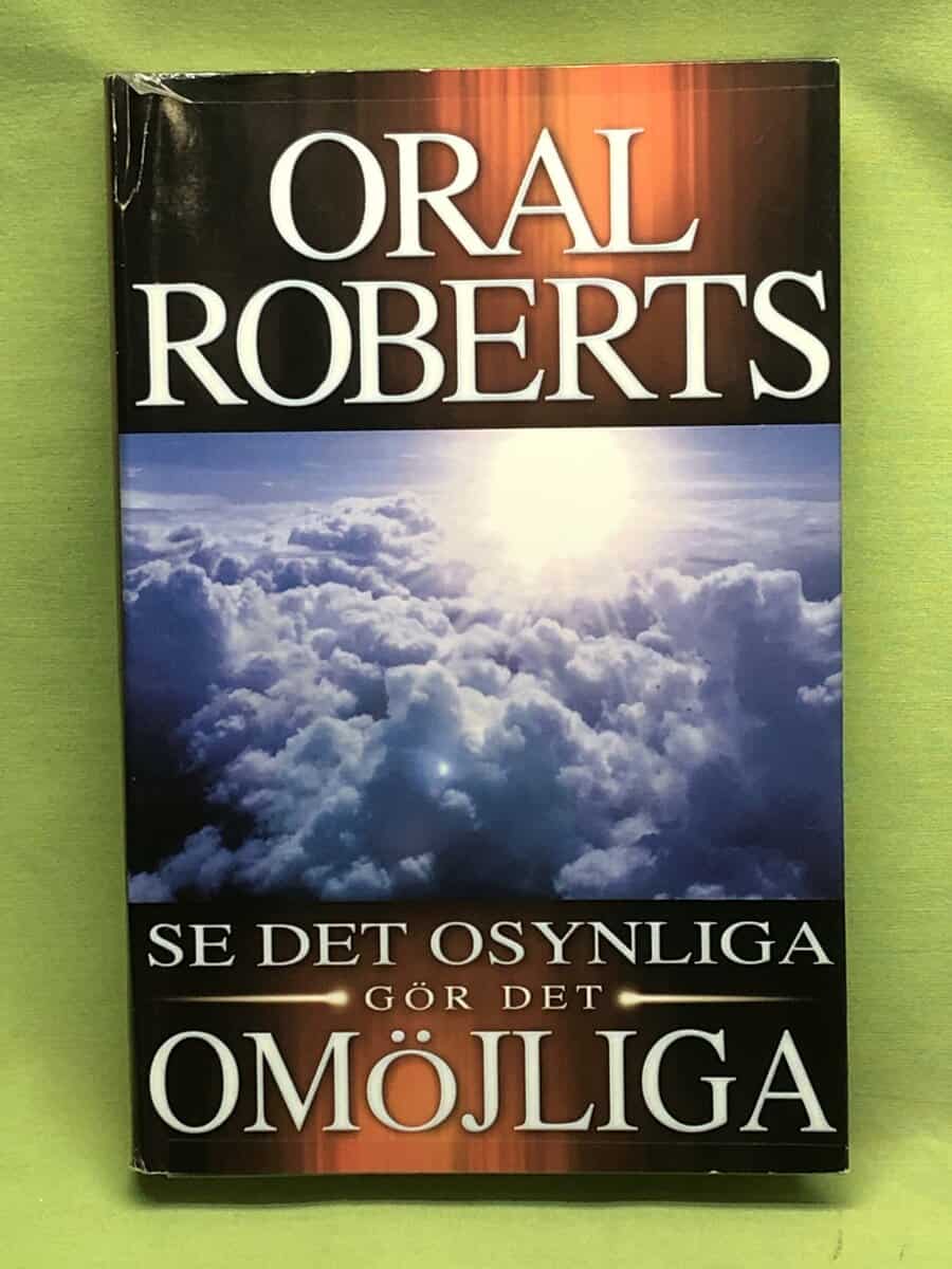 Oral Roberts : Se det osynliga, gör det omöjliga