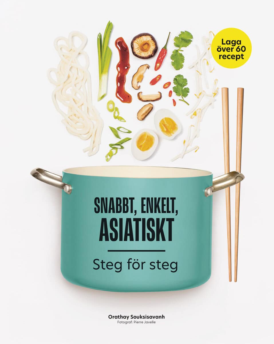 Orathay Souksisavanh : Snabbt, enkelt, asiatiskt : steg för steg