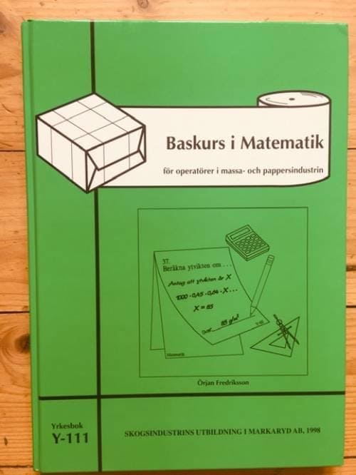 Örjan Fredriksson : Baskurs i matematik för operatörer i massa- och pappersindustrin