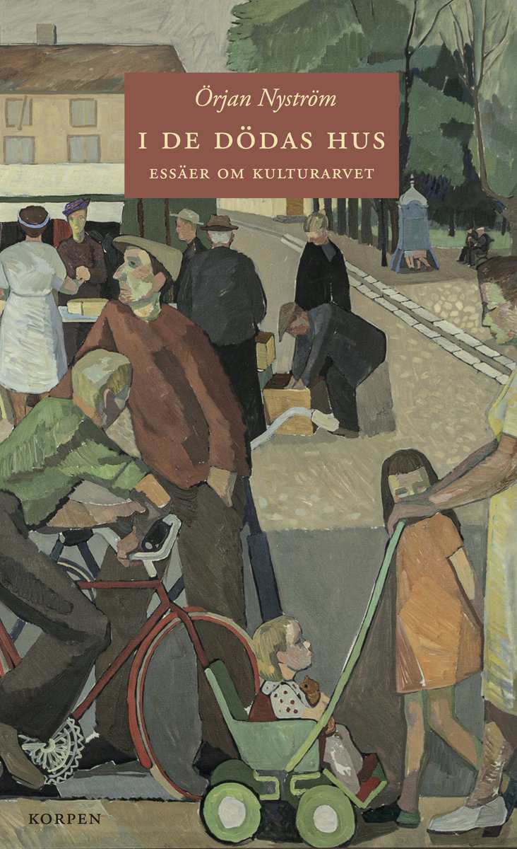 Örjan Nyström : I de dödas hus : essäer om kulturarvet