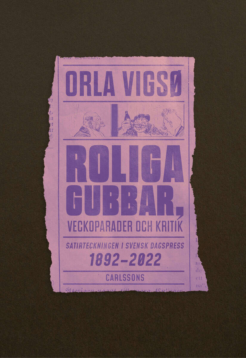 Orla Vigsø : Roliga gubbar, veckoparader och kritik - Satirteckningar i svensk dagspress