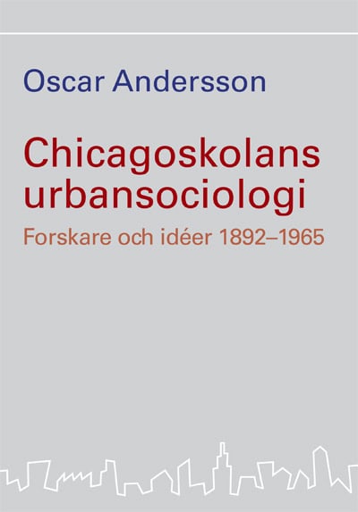 Oscar Andersson : Chicagoskolans urbansociologi : forskare och idéer 1892-1965