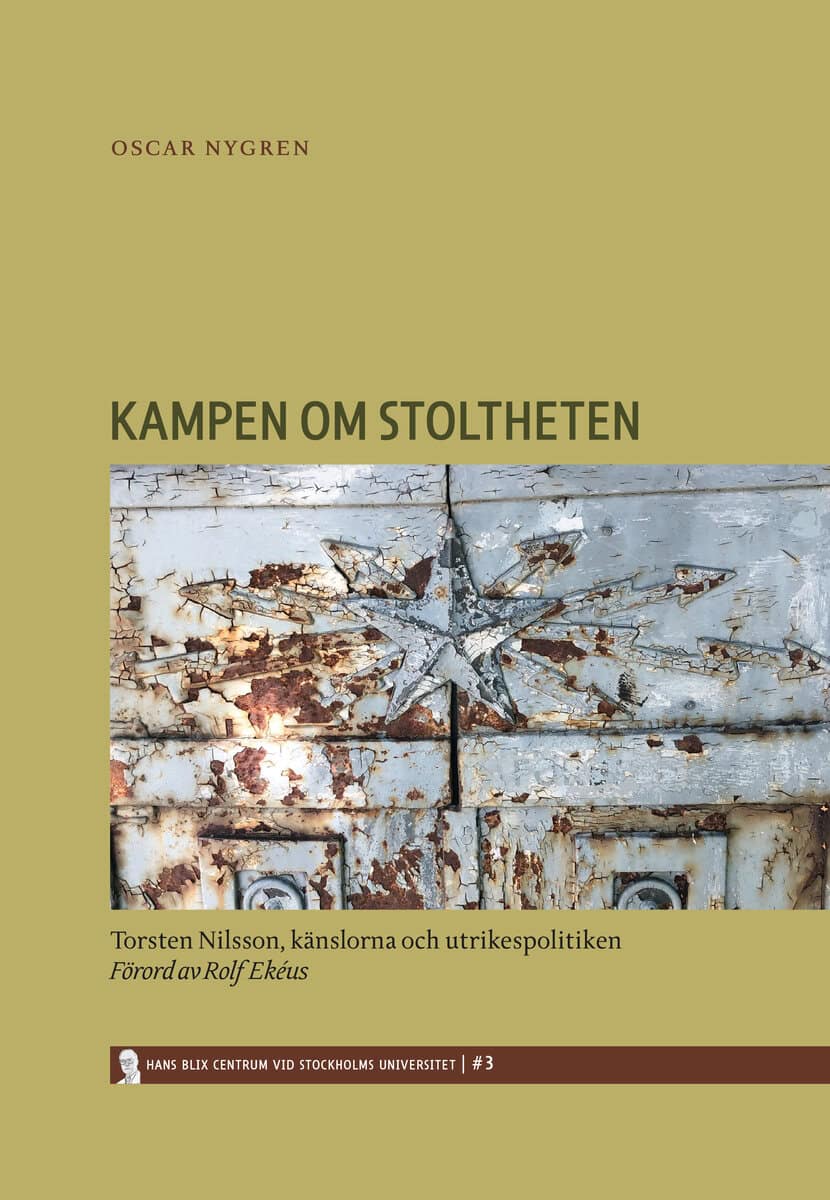 Oscar Nygren : Kampen om stoltheten : Torsten Nilsson, känslorna och utrikespolitiken