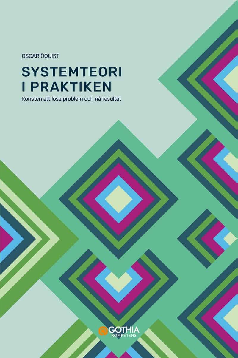 Oscar Öquist : Systemteori i praktiken : konsten att lösa problem och nå resultat