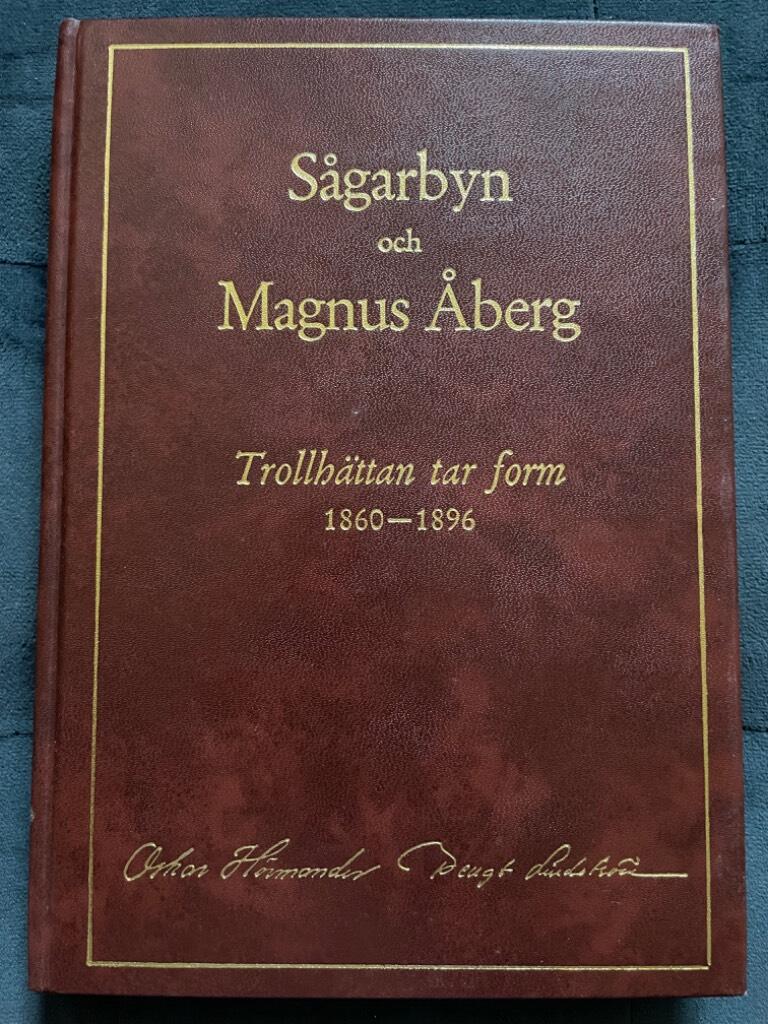 Oskar Hörmander ; Bengt Lindström : Sågarbyn och Magnus Åberg. Trollhättan tar form 1860-1896