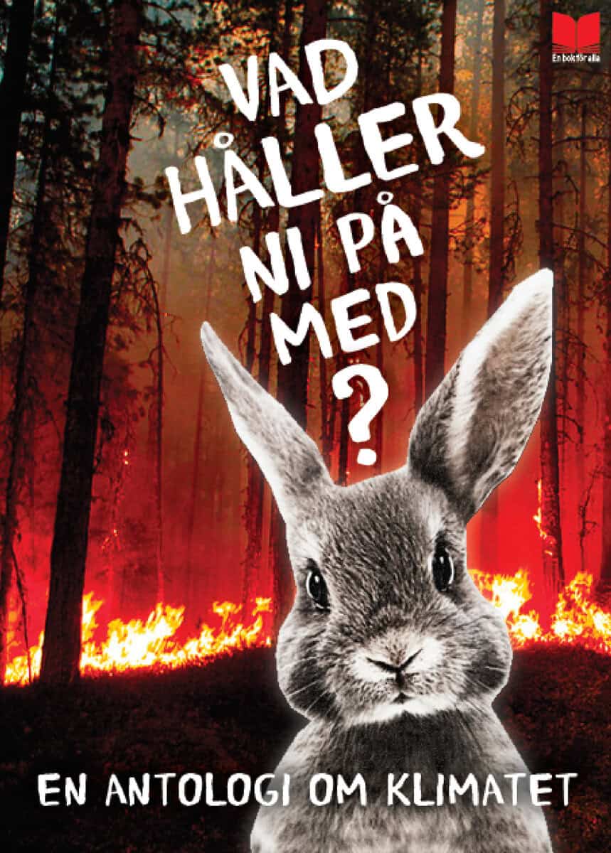 Östnäs, Elisabeth ; Geijer, Herman ; Jonsson, Mats ; Söderlund, Mats ; Edelfelt, Inger ; Johansson, Kalle ; Hylander, Frida ; Wiman, Björn ; Thunberg, Greta ; Kornfeldt, Torill ; Wollin, Malin ; Nylén, Kata ; Andersson, Kali ; Yazdi, Annahita ; Olofsson, Ida ; Young, Tyler ; Qvandt, Charlotte : Vad håller ni på med?
