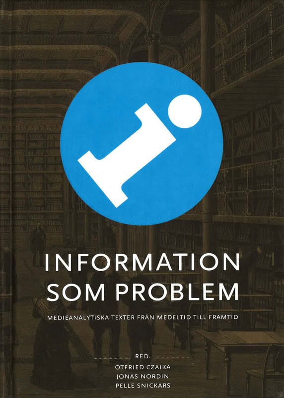Otfried Czaika, Jonas Nordin,  Pelle Snickars : Information som problem